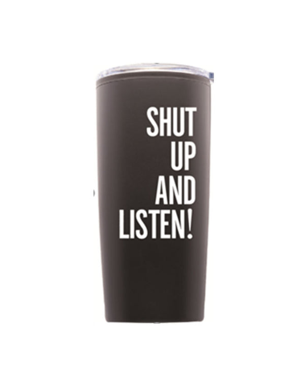 Shut Up & Listen! | Stainless Steel | Tumbler