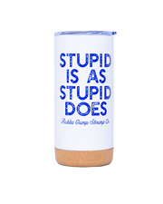 white tumbler with cork bottom and in blue letters "stupid is as stupid does" quote over "bubba gump shrimp co.".