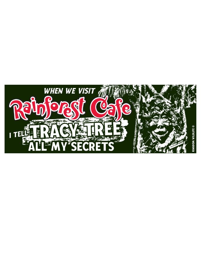 Rainforest Cafe | I Tell Tracy Tree All My Secrets| Bumper Sticker