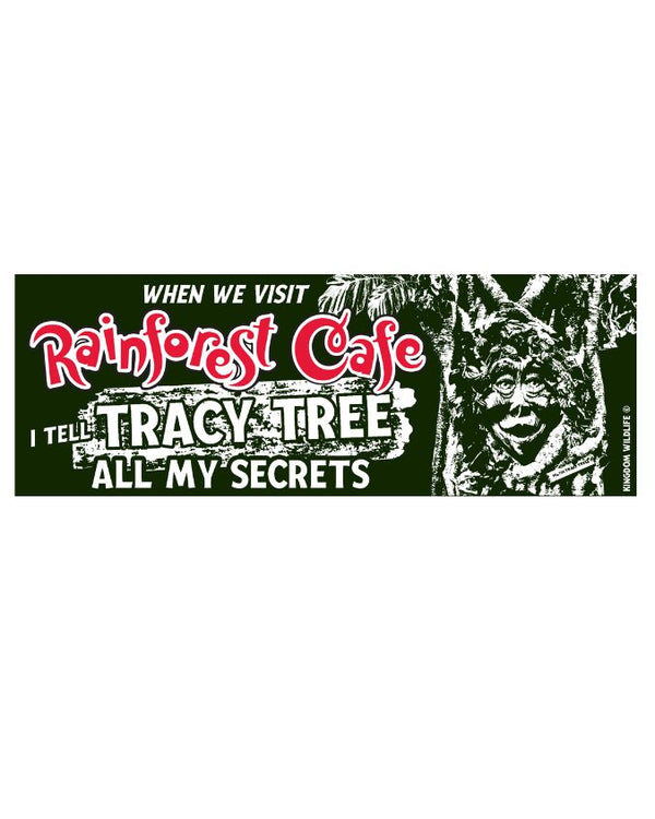 Rainforest Cafe | I Tell Tracy Tree All My Secrets| Bumper Sticker