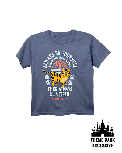 Dark blue/grey kids tee with cartoon tiger design and "Always Be Yourself...Unless You Can Be A Tiger...Then Always Be A Tiger" with black "Theme Park Exclusive" tags in corner.