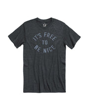 Grey tee with light grey lettering saying "It's Free To Be Nice"