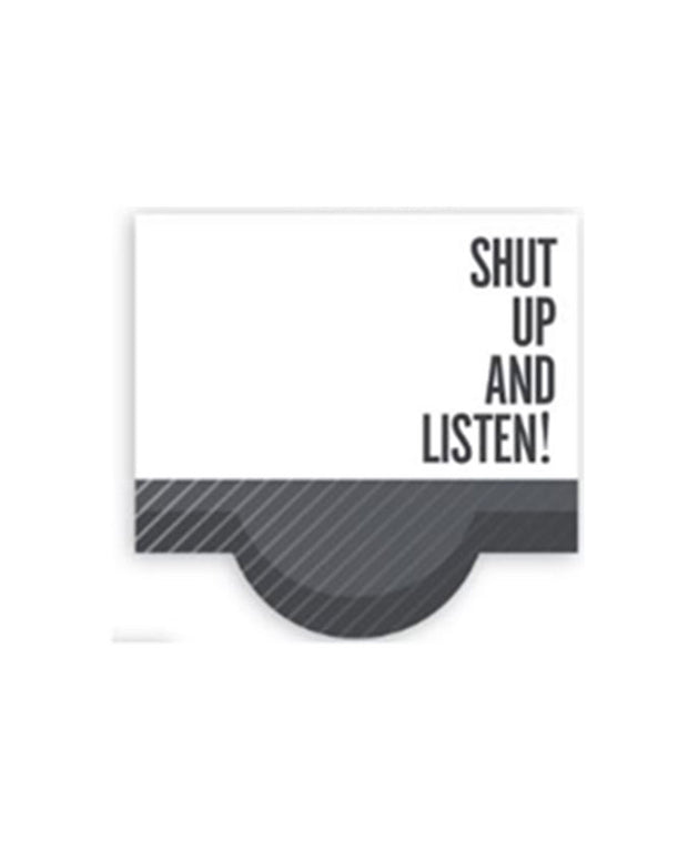 Shut up and listen post it notes, post it notes, post it note, Shut up and listen