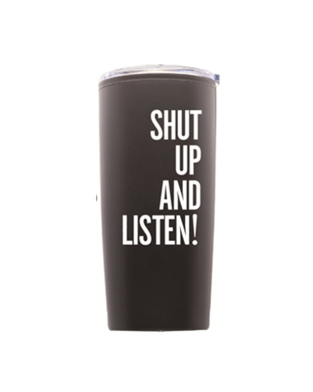 Shut up and listen travel cup, travel cub, tumbler cup, Shut up and Listen Travel Cup, Shut up and listen tumbler, tumbler