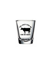 Saltgrass You only love me for my body shot glass, Saltgrass Shot Glass, Shot Glass